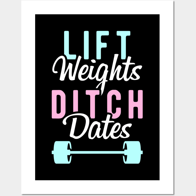 Lift Weights Ditch Dates Wall Art by brogressproject